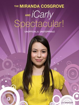 cover image of The Miranda Cosgrove and iCarly Spectacular!